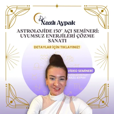Astrolojide 150° Açı Semineri: Uyumsuz Enerjileri Çözme Sanatı