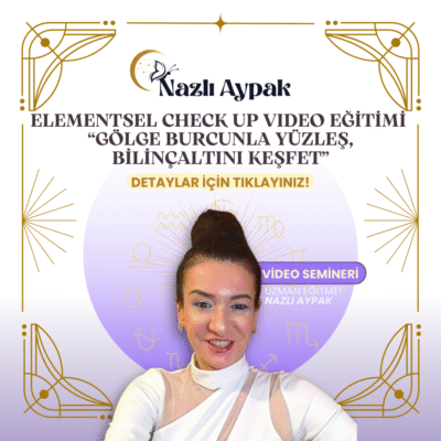 Elementsel Check Up Video Eğitimi “Gölge Burcunla Yüzleş, Bilinçaltını Keşfet”